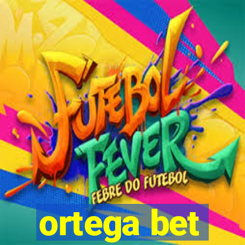 ortega bet